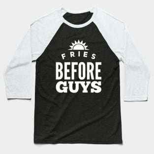 Fries before guys Baseball T-Shirt